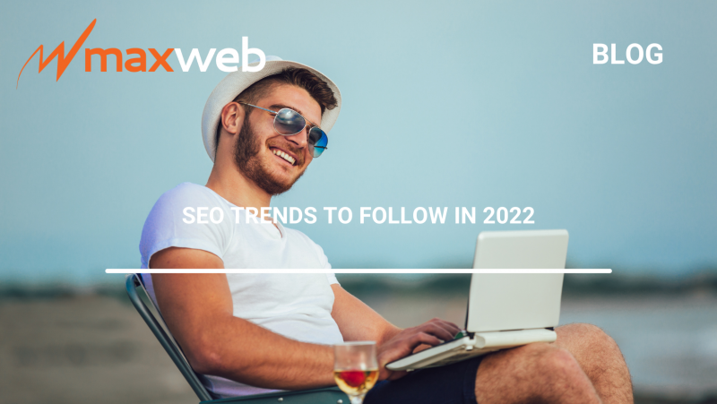 SEO Trends To Follow In 2022 MaxWeb Affiliate Network