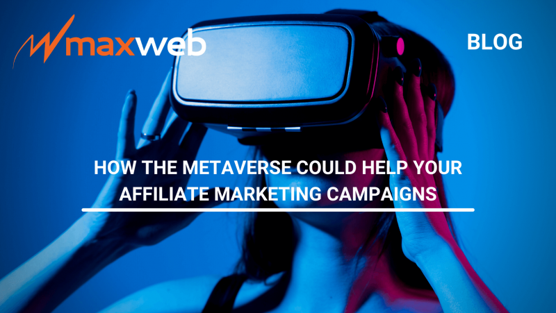 How The Metaverse Could Help Your Affiliate Marketing Campaigns 