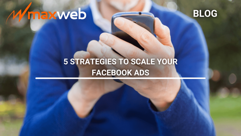 5 Strategies to Scale Your Facebook Ads | MaxWeb Inc Affiliate Network