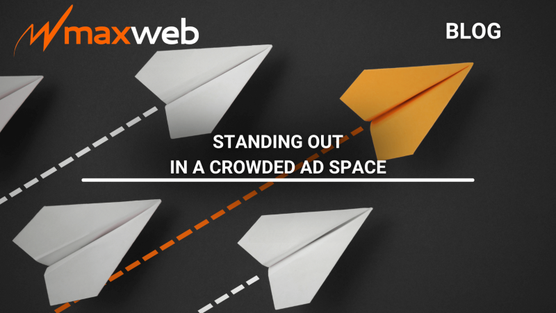 Standing Out In A Crowded Ad Space | MaxWeb Inc Affiliate Network