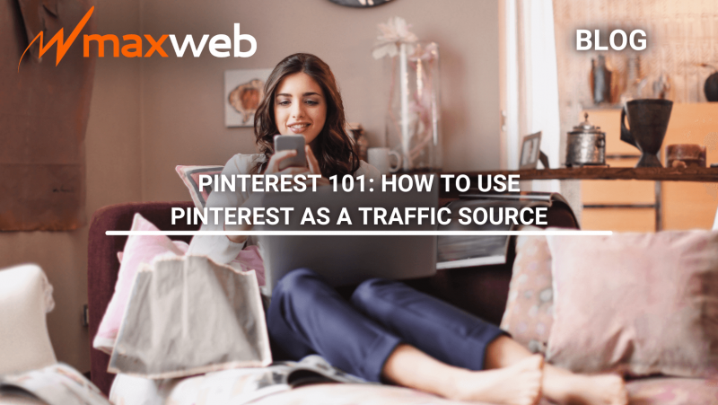 Pinterest 101: How to Use Pinterest as a Traffic Source | MaxWeb Inc ...