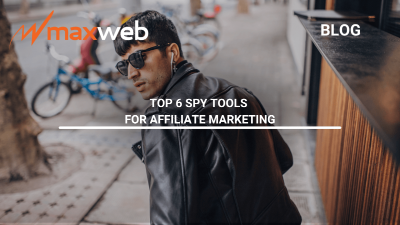 Top 6 Spy Tools for Affiliate Marketing | MaxWeb Inc Affiliate Network