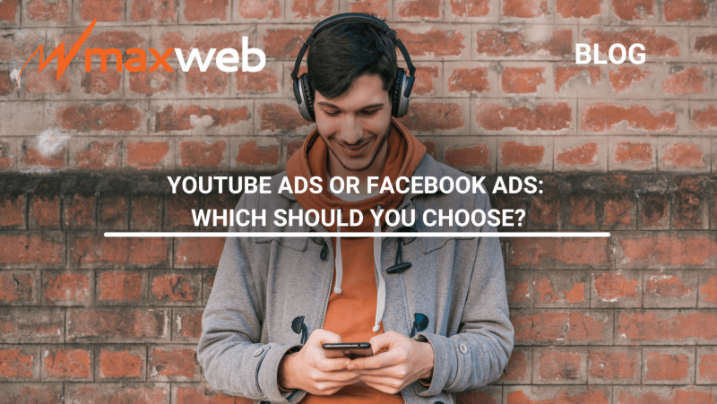 YouTube Ads or Facebook Ads: Which Should You Choose? | MaxWeb Inc ...