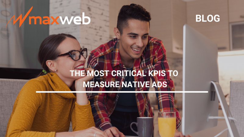 The Most Critical KPIs To Measure Native Ads | MaxWeb Inc Affiliate Network