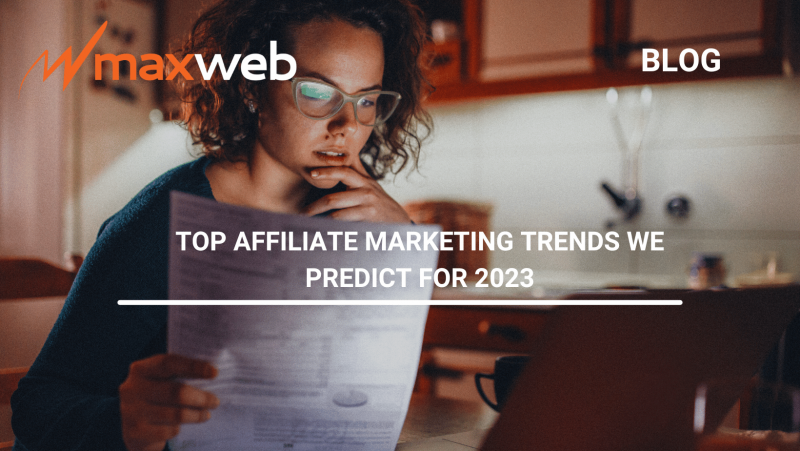 Top Affiliate Marketing Trends We Predict For 2023 | MaxWeb Inc ... - Affiliate Marketing Industry News 2023