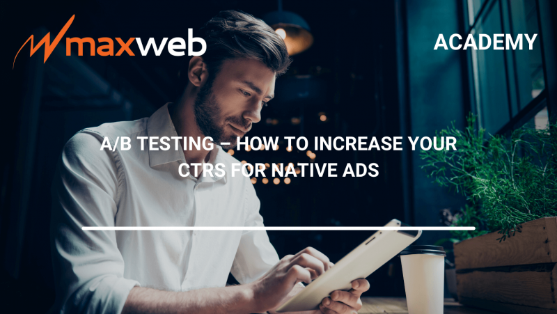 A/B Testing – How To Increase Your CTRs for Native Ads | MaxWeb ...